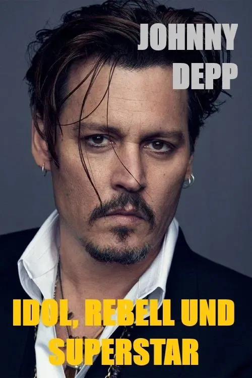 Johnny Depp - Idol, Rebell und Superstar